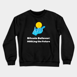 Bitcoin Believer: HODLing the Future Bitcoin Investing Crewneck Sweatshirt